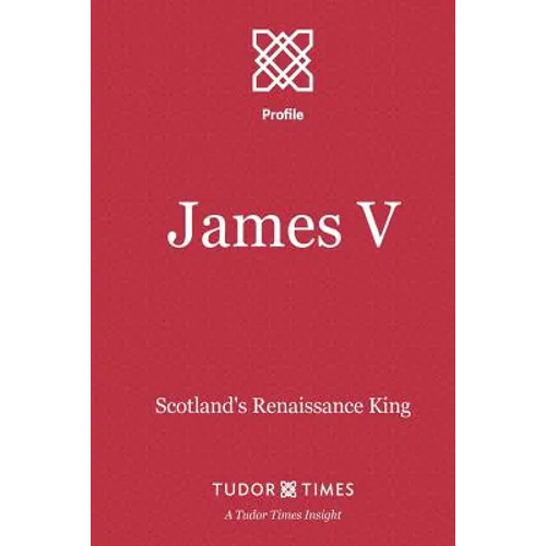 James V: Scotland's Renaissance King