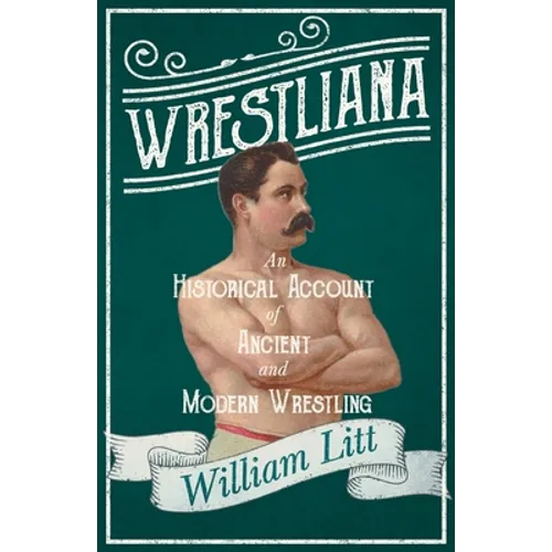 Wrestliana; An Historical Account of Ancient and Modern Wrestling