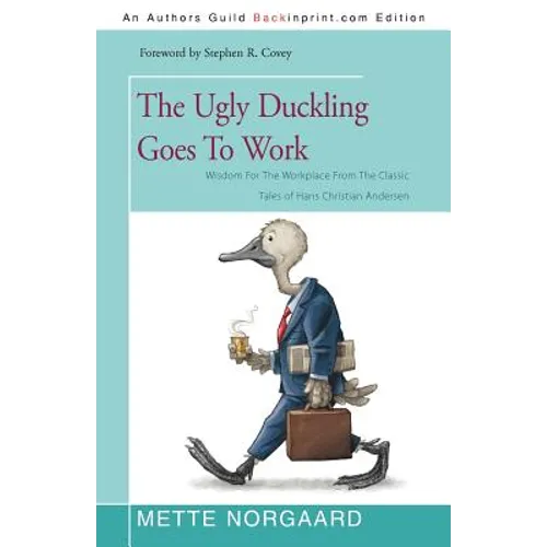 The Ugly Duckling Goes to Work: Wisdom for the Workplace from the Classic Tales of Hans Christian Andersen
