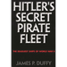 Hitler's Secret Pirate Fleet: The Deadliest Ships of World War II