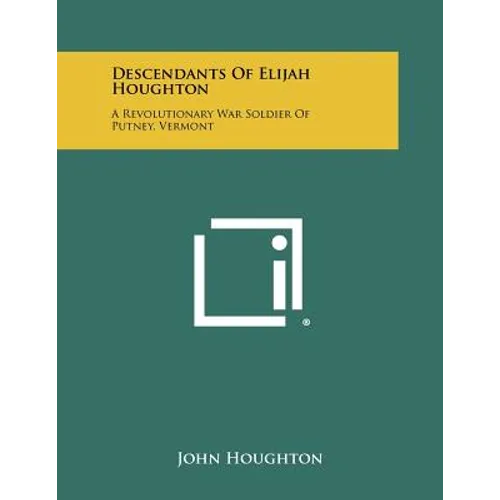 Descendants of Elijah Houghton: A Revolutionary War Soldier of Putney, Vermont