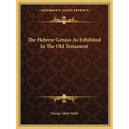 The Hebrew Genius As Exhibited In The Old Testament