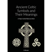 Ancient Celtic Symbols and Their Meanings: A Magic Symbol Reference Book