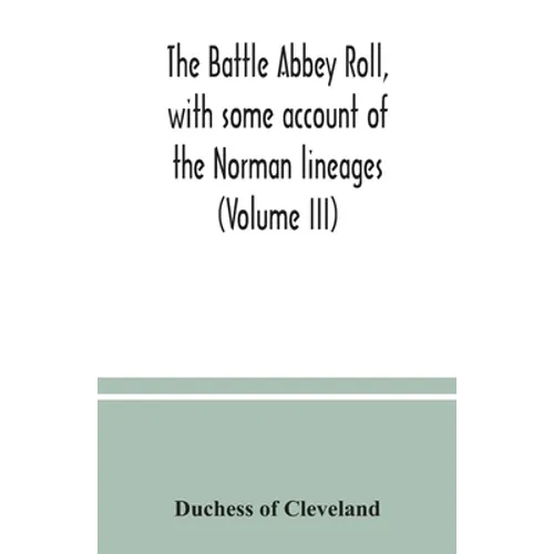 The Battle Abbey roll, with some account of the Norman lineages (Volume III)