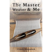 The Master Weaver & Me