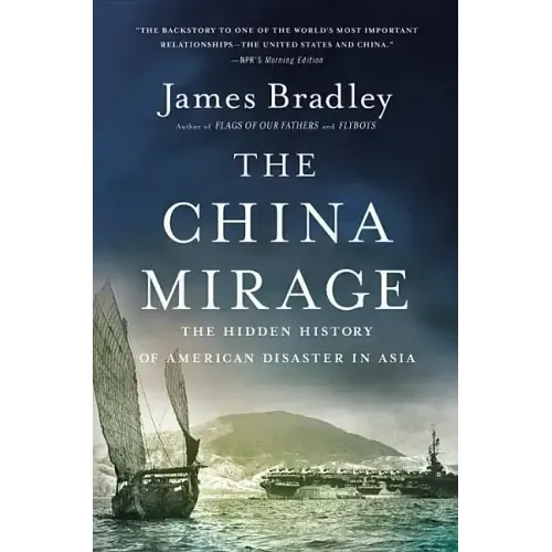 The China Mirage: The Hidden History of American Disaster in Asia