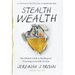 Stealth Wealth: The Ultimate Guide to Building and Protecting an Invisible Fortune