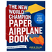 The New World Champion Paper Airplane Book: Featuring the World Record-Breaking Design, with Tear-Out Planes to Fold and Fly