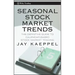 Seasonal Stock Market Trends: The Definitive Guide to Calendar-Based Stock Market Trading