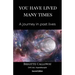 You Have Lived Many Times: A journey in past lives