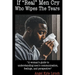 If "Real Men" Cry Who Wipes the Tears: A woman's guide to understanding men's communication, feelings, and perspective