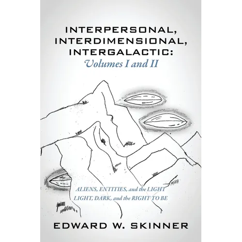 Interpersonal, Interdimensional, Intergalactic, Volumes I & II: Aliens, Entities, and the Light - Light, Dark, and the Right To Be