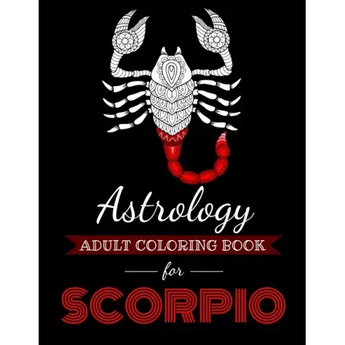 Astrology Adult Coloring Book for Scorpio: Dedicated coloring book for Scorpio Zodiac Sign. Over 30 coloring pages to color.
