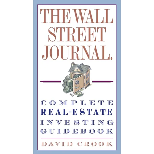 The Wall Street Journal. Complete Real-Estate Investing Guidebook