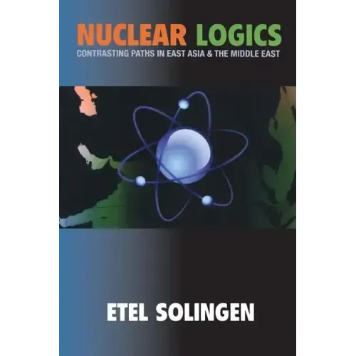 Nuclear Logics: Contrasting Paths in East Asia and the Middle East