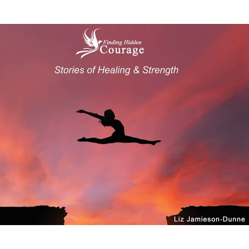 Finding Hidden Courage: Stories of Healing & Strength