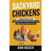 Backyard Chickens: A Comprehensive Guide to Raising Chickens for Beginners, Including Tips on Choosing a Breed and Building the Coop