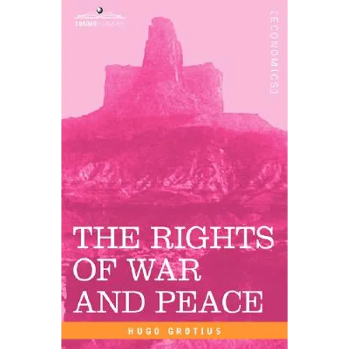 The Rights of War and Peace: Including the Law of Nature and of Nations