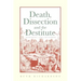 Death, Dissection and the Destitute