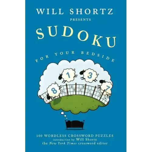 Will Shortz Presents Sudoku for Your Bedside: 100 Wordless Crossword Puzzles