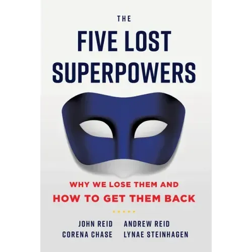 The Five Lost Superpowers: Why We Lose Them and How to Get Them Back