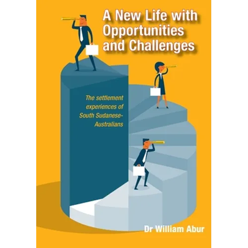 A New Life with Opportunities and Challenges: The settlement experiences of South Sudanese-Australians