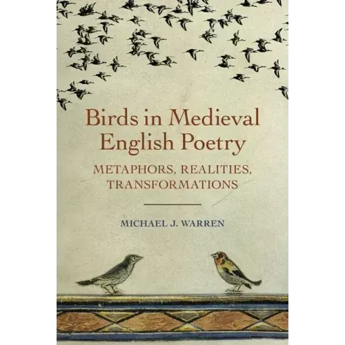 Birds in Medieval English Poetry: Metaphors, Realities, Transformations