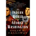 The Indian World of George Washington: The First President, the First Americans, and the Birth of the Nation