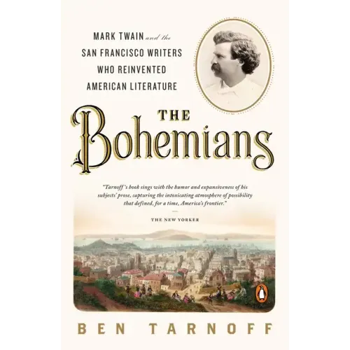 The Bohemians: Mark Twain and the San Francisco Writers Who Reinvented American Literature