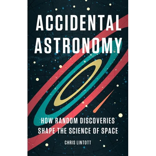 Accidental Astronomy: How Random Discoveries Shape the Science of Space