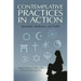 Contemplative Practices in Action: Spirituality, Meditation, and Health