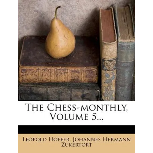 The Chess-Monthly, Volume 5...