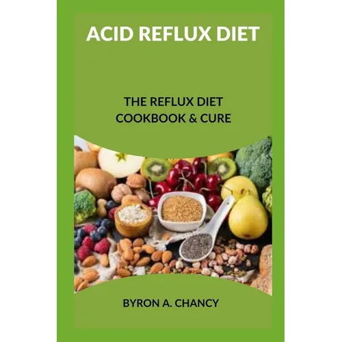 Acid Reflux Diet: The Reflux Diet Cookbook & Cure