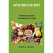 Acid Reflux Diet: The Reflux Diet Cookbook & Cure