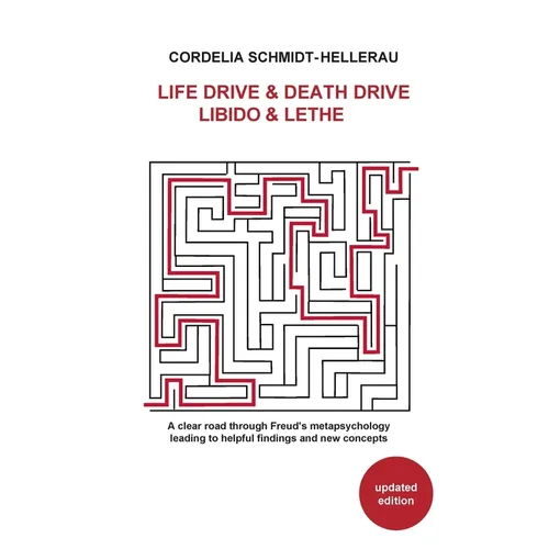 Life Drive & Death Drive Libido & Lethe A clear road through Freud's metapsychology leading to helpful fi ndings and new concepts