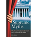 Supreme Myths: Why the Supreme Court is Not a Court and its Justices are Not Judges