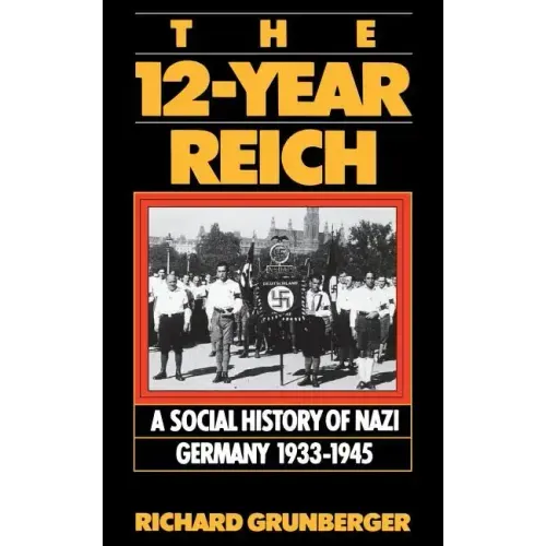 The 12-Year Reich: A Social History of Nazi Germany 1933-1945