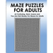 Maze Puzzles for Adults: 65 Confusing, Hard, Insane and You-Are-Not-Ready-For Puzzles for Adults and Outstanding Teens