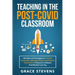 Teaching in the Post Covid Classroom: Mindsets and Strategies to Cultivate Connection, Manage Behavior and Reduce Overwhelm in Classroom, Distance and