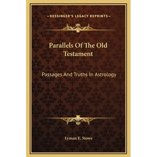 Parallels Of The Old Testament: Passages And Truths In Astrology