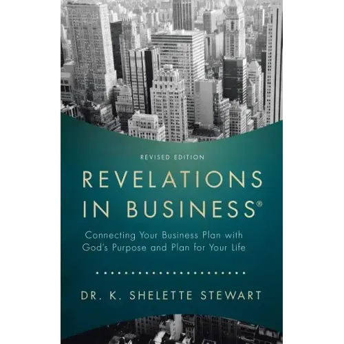 Revelations in Business: Connecting Your Business Plan with God'S Purpose and Plan for Your Life