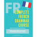 The Complete French Grammar Course: French beginners to advanced - Including 200 exercises, audios and video lessons
