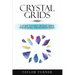 Crystal Grids: A Guide to Using Crystal Grids for Healing and Manifestation