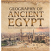 Geography of Ancient Egypt Ancient Civilizations Grade 4 Children's Ancient History