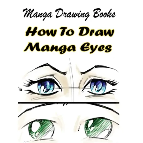 Manga Drawing Books: How to Draw Manga Eyes: Learn Japanese Manga Eyes And Pretty Manga Face