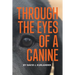 Through the Eyes of a Canine: How changing your perception and understanding the emotional life of your dog can create a stable and Harmonious pack