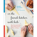In the French Kitchen with Kids: Easy, Everyday Dishes for the Whole Family to Make and Enjoy: A Cookbook