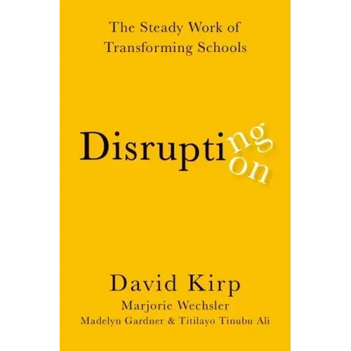 Disrupting Disruption: The Steady Work of Transforming Schools