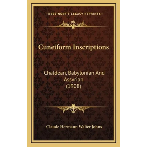 Cuneiform Inscriptions: Chaldean, Babylonian And Assyrian (1908)