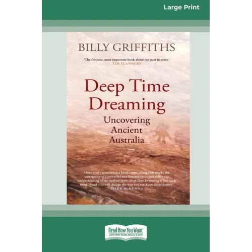 Deep Time Dreaming: Uncovering Ancient Australia (16pt Large Print Edition)